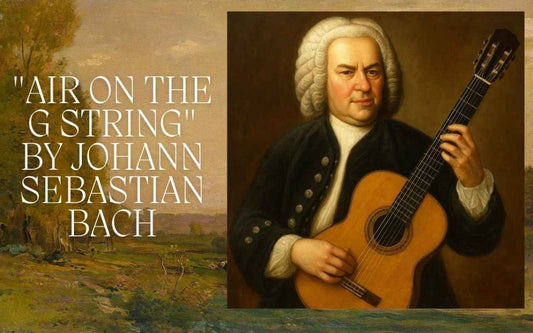 Air on the G String by Johann Sebastian Bach: The Timeless Beauty of This Masterpiece Adapted for Classical Guitar