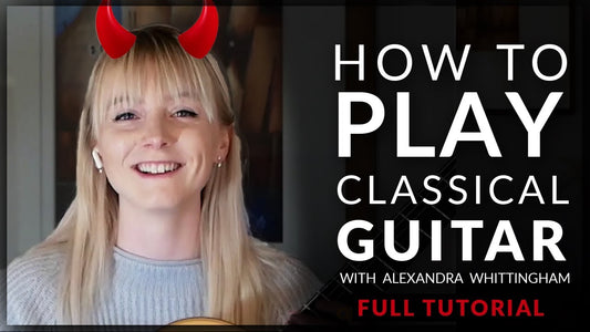 How to Play Classical Guitar — A Beginner's Tutorial with Alexandra Whittingham